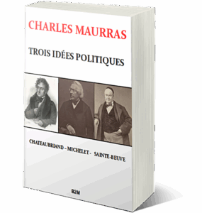 Lire la suite à propos de l’article 2022 : année des 70 ans de la mort de Charles Maurras – Réédition de TROIS IDÉES POLITIQUES. CHATEAUBRIAND – MICHELET – SAINTE-BEUVE