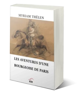Lire la suite à propos de l’article Les Aventures d’une bourgeoise de Paris : un roman de Myriam Thélen que vous ne trouverez qu’ici