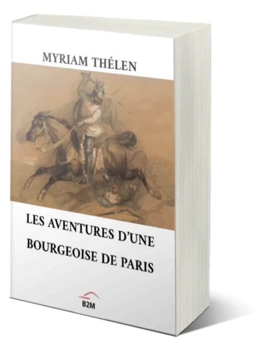 Les Aventures d’une bourgeoise de Paris : un roman de Myriam Thélen que vous ne trouverez qu’ici