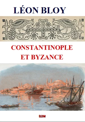 Constantinople et Byzance, BLOY Léon