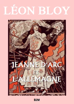 Jeanne d’Arc et l’Allemagne, BLOY Léon