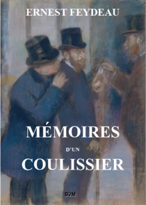 Mémoires d’un coulissier, FEYDEAU Ernest