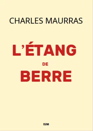 L’étang de Berre, MAURRAS Charles