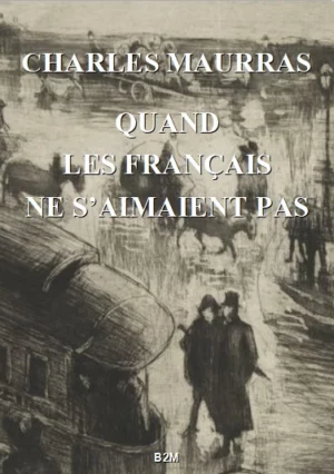 Quand les Français ne s’aimaient pas, MAURRAS Charles