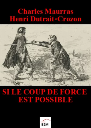 Si le coup de force est possible, MAURRAS Charles