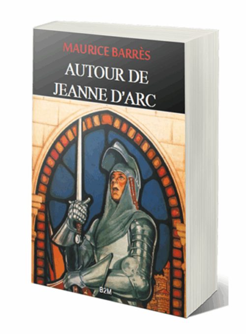 590 ans de la mort de Jeanne d’Arc : parution du livre « Autour de Jeanne d’Arc » de Maurice Barrès