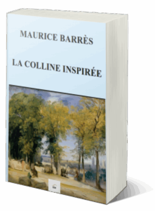 À propos de « La Colline inspirée » par Paul BOURGET (1913). Garder présente l’œuvre de Maurice Barrès ; le combat est culturel !