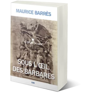 Lire la suite à propos de l’article 2023 année du centenaire de la mort de Maurice Barrès : (re)découvrez son ouvrage Sous l’œil des barbares