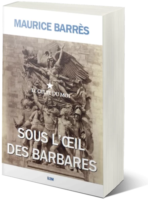 2023 année du centenaire de la mort de Maurice Barrès : (re)découvrez son ouvrage Sous l’œil des barbares