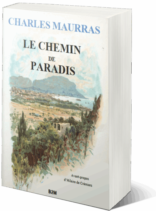 À SIGNALER ♦ Réédition du Chemin de Paradis de Charles Maurras par Belle-de-Mai Éditions, avec une présentation d’Hilaire de Crémiers
