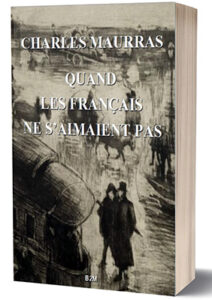 Lire la suite à propos de l’article Belle-de-Mai Éditions étoffe sa collection maurrassienne, avec la réédition de Quand les Français ne s’aimaient pas. Un livre magistral d’une parfaite actualité