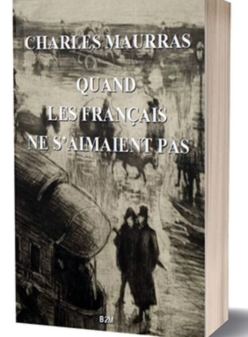 Belle-de-Mai Éditions étoffe sa collection maurrassienne, avec la réédition de Quand les Français ne s’aimaient pas. Un livre magistral d’une parfaite actualité