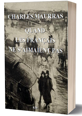 You are currently viewing Belle-de-Mai Éditions étoffe sa collection maurrassienne, avec la réédition de Quand les Français ne s’aimaient pas. Un livre magistral d’une parfaite actualité