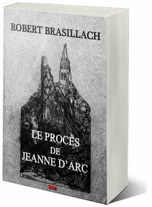 590 ans de la mort de Jeanne d’Arc : réédition du Procès de Jeanne d’Arc de Robert Brasillach