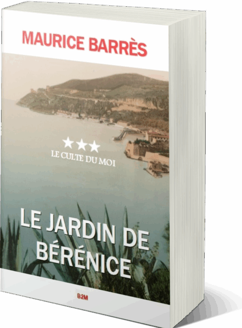 2023 année du centenaire de la mort de Maurice Barrès : Le Jardin de Bérénice, troisième et ultime opus du « Culte du moi » réédité