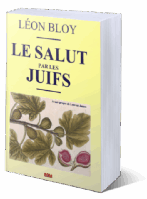 N’en déplaise aux adversaires de toute pensée libre – frappés d’ignorance – une nouvelle édition du livre de Léon Bloy « Le Salut par les Juifs », vient de paraître